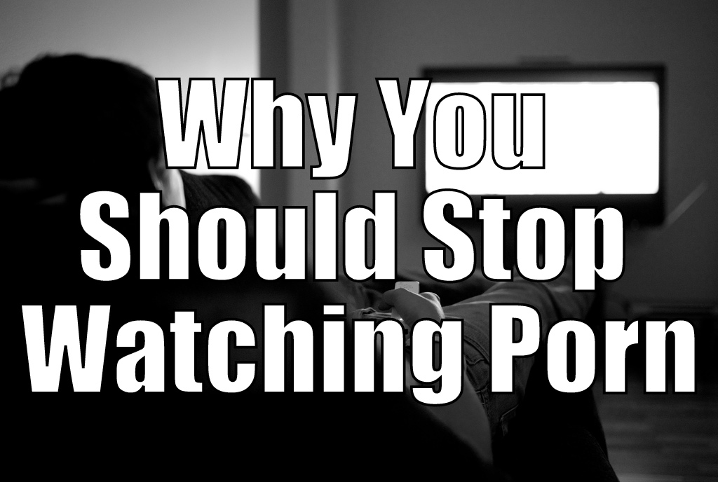 Why You Should Stop Watching Porn